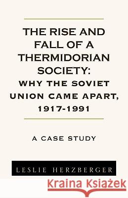 The Rise and Fall of a Thermidorian Society: A Case Study Herzberger, Leslie 9781413477153