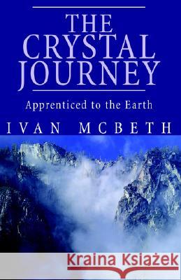 The Crystal Journey: The Crystal Journey Ivan Mcbeth 9781413478648