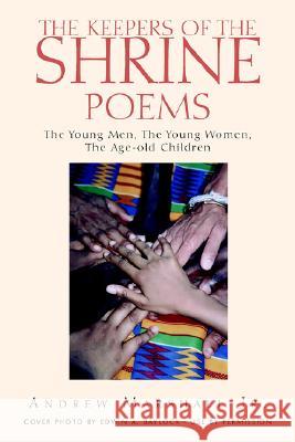 The Keepers of the Shrine Poems: The Young Men, the Young Women, and the Age-Old Children Baylock, Edwin a. 9781413483147 Xlibris Corporation