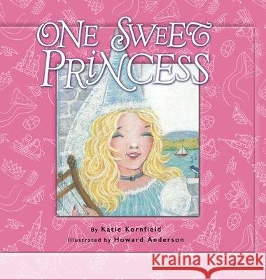 One Sweet Princess Katie Kornfield, Howard Anderson 9781413485820