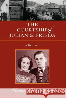 The Courtship of Julian and Frieda Krista Perry Dunn 9781413486421 Xlibris Corporation