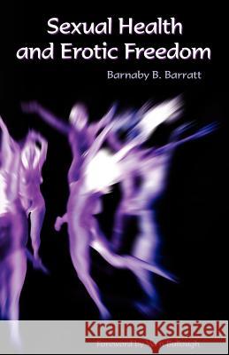 Sexual Health and Erotic Freedom Barnaby B. Barratt 9781413487831