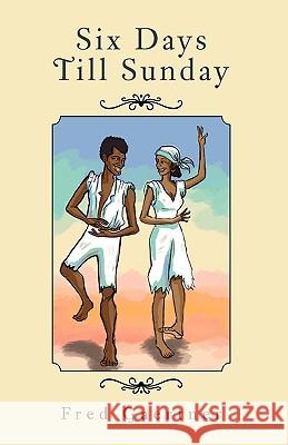 Six Days Till Sunday Fred Gaertner 9781413488166 XLIBRIS CORPORATION
