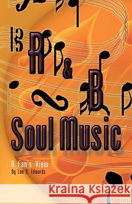 R&B Soul Music: A Fan's View Edwards, Lee G. 9781413488265 Xlibris Corporation