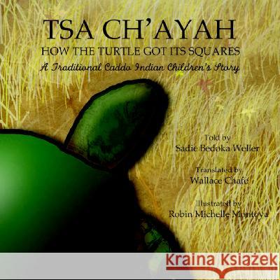 Tsa Ch'ayah How the Turtle Got Its Squares: A Traditional Caddo Indian Children's Story Weller, Sadie Bedoka 9781413488364 Xlibris Corporation