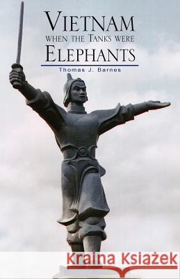 Vietnam When the Tanks Were Elephants Thomas J. Barnes Example Joint Author Example Editor 9781413489330 Xlibris Corporation