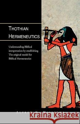 Thothian Hermeneutics Alfred E. Williams 9781413489965