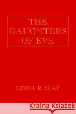 The Daughters of Eve Linda R. Seay 9781413490329 Xlibris Corporation