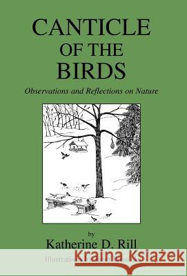 Canticle Of The Birds Katherine D. Rill 9781413490930 Xlibris Corporation