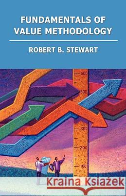 Fundamentals of Value Methodology Robert B. Stewart 9781413491937 Xlibris Corporation
