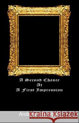 A Second Chance at a First Impression Anderson Smith Example Joint Author 9781413492002 XLIBRIS CORPORATION