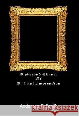 A Second Chance at a First Impression Anderson Smith Example Joint Author Example Editor 9781413492019