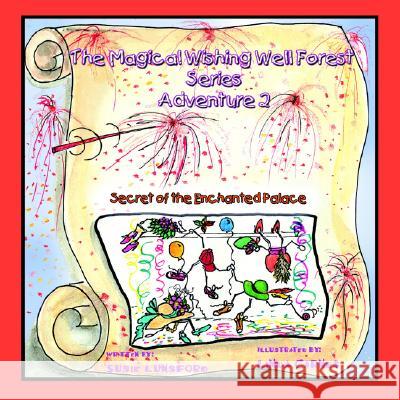 The Magical Wishing Well Forest Series: Adventure 2 Secret of Enchanted Palace Lunsford, Susie 9781413492682