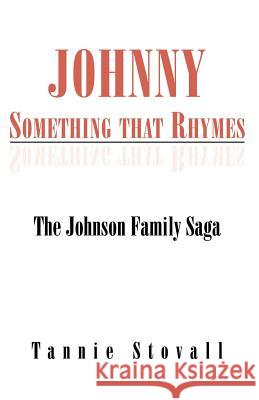 Johnny Something That Rhymes: The Johnson Family Saga Stovall, Tannie 9781413493054