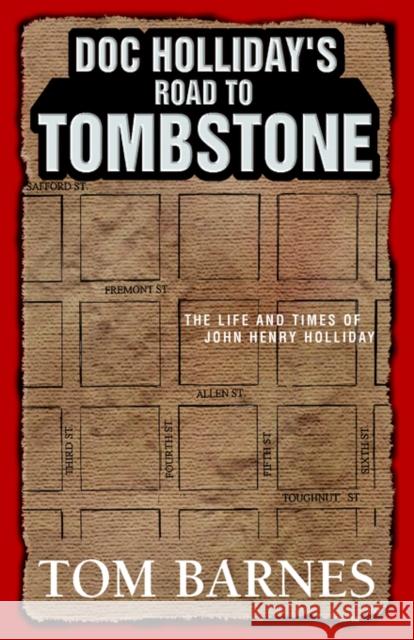 Doc Holliday's Road to Tombstone: The Life and Times of John Henry Holliday Barnes, Tom 9781413494976 Xlibris Corporation