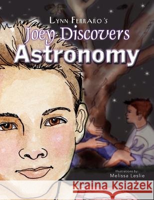 Joey Discovers Astronomy Lynn Ferraro, Melissa Leslie 9781413496246