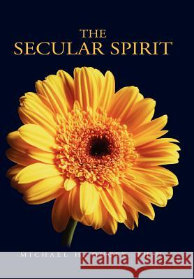 The Secular Spirit Michael Ducey 9781413496468 Xlibris Corporation