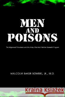 Men and Poisons: The Edgewood Volunteers and the Army Chemical Warfare Research Program Bowers, Malcolm Baker, Jr. 9781413496536