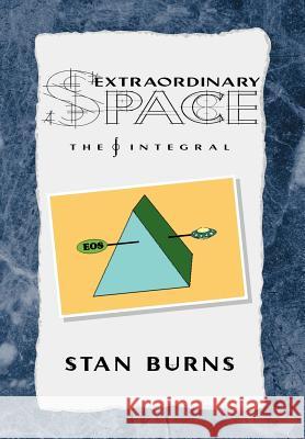 Extraordinary Space: The Integral Burns, Stan 9781413498011 Xlibris Corporation