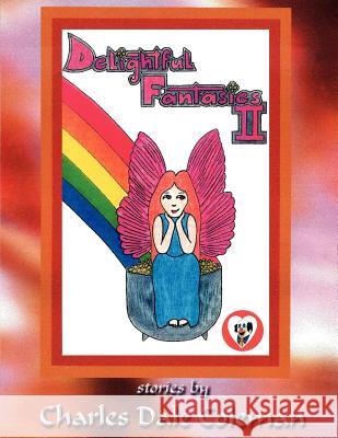 Delightful Fantasies II Charles Dalecoleman 9781413498042 Xlibris Corporation