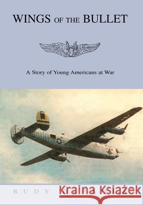 Wings of the Bullet Rudy dePaola 9781413498172 Xlibris Corporation