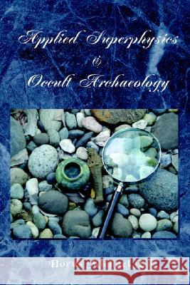 Applied Superphysics & Occult Archaeology Horus Michael I 9781413498257 Xlibris Corporation