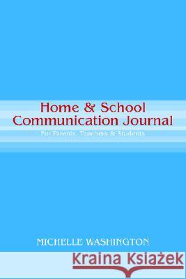 Home & School Communication Journal: For Parents, Teachers & Students Michelle Washington 9781413499698 Xlibris Us