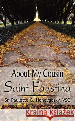 About My Cousin Saint Faustina Paulette G. Honeygosky 9781414000947 Authorhouse