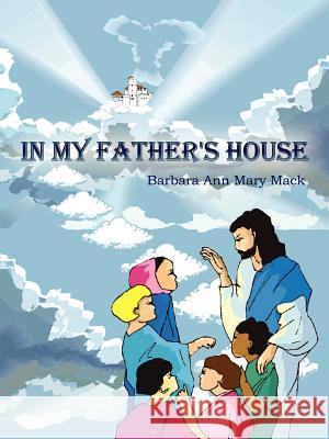 In My Father's House Mack, Barbara Ann Mary 9781414001753 Authorhouse