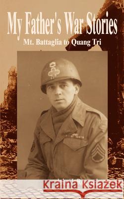My Father's War Stories: Mt. Battaglia to Quang Tri Regan, John J. 9781414002927 Authorhouse