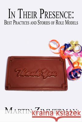 In Their Presence: Best Practices and Stories of Role Models Martin Zimmerman 9781414003795 Authorhouse