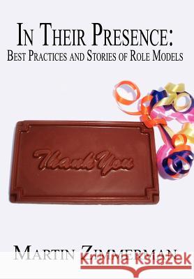 In Their Presence: Best Practices and Stories of Role Models Martin Zimmerman 9781414003818 Authorhouse