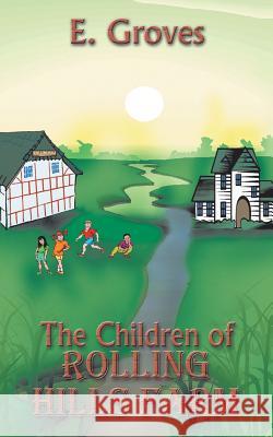 The Children of ROLLING HILLS FARM Groves, E. 9781414004792 Authorhouse