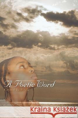 A Poetic Word Crystal L. Fogle 9781414006390 Authorhouse