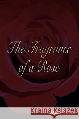 The Fragrance of a Rose Louis Velez 9781414006598