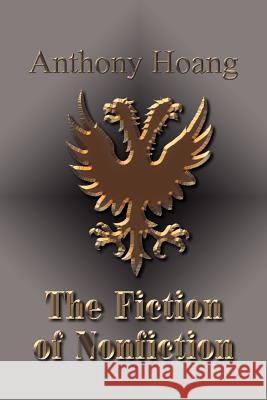 The Fiction of Nonfiction Anthony Hoang 9781414006932 Authorhouse