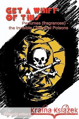 Get a Whiff of This: Perfumes (fragrances) - the Invisible Chemical Poisons Pitts, Connie 9781414008455 Authorhouse