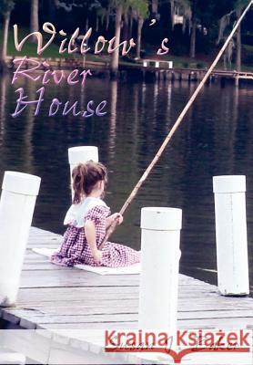 Willow's River House Susan J. Baker 9781414008981 Authorhouse