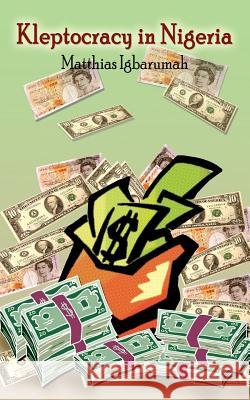 Kleptocracy in Nigeria Matthias Igbarumah 9781414009308 Authorhouse
