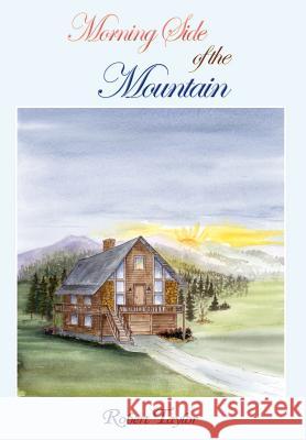 Morning Side of the Mountain Robert Taylor 9781414009476 Authorhouse
