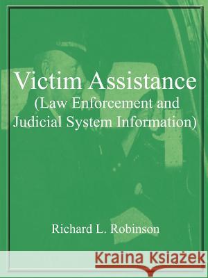 Victim Assistance (Law Enforcement and Judicial System Information) Robinson, Richard L. 9781414010281 Authorhouse