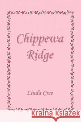 Chippewa Ridge Linda Cree 9781414010663 Authorhouse