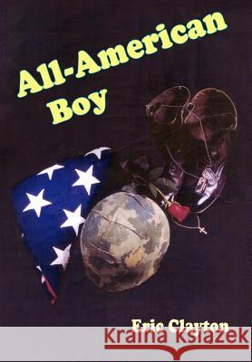 All-American Boy Eric Clayton 9781414010816 Authorhouse