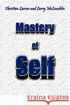 Mastery of Self Christian Larson Larry McLauchlin 9781414011028 Authorhouse