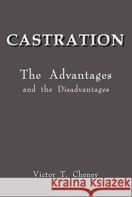 Castration : The Advantages and the Disadvantages Victor C. Cheney 9781414012292 Authorhouse
