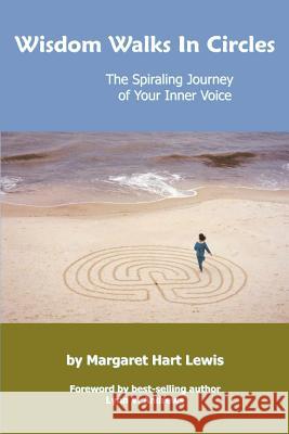 Wisdom Walks In Circles: The Spiraling Journey of Your Inner Voice Lewis, Margaret Hart 9781414012490 Authorhouse