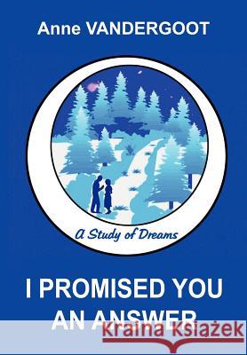 I Promised You an Answer: A Study of Dreams Vandergoot, Anne 9781414015477 Authorhouse