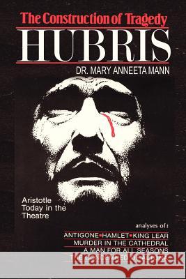 The Construction of Tragedy: Hubris Mann, Mary Anneeta 9781414016269 Authorhouse