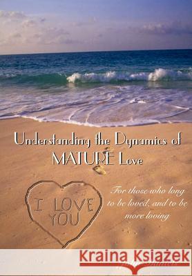 Understanding the Dynamics of MATURE Love: For those who long to be loved, and to be more loving Daniels, John 9781414017242