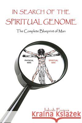 In Search of the Spiritual Genome: The Complete Blueprint of Man Fuqua, Jakob 9781414020488 Authorhouse